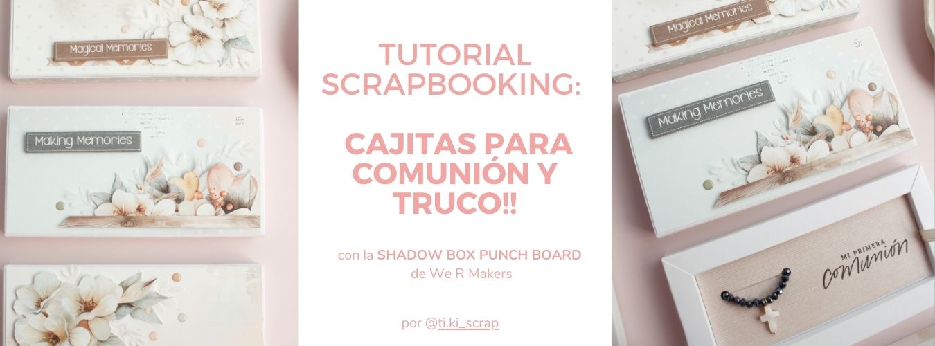 TUTORIAL SCRAPBOOKING: SHADOW BOX PUNCH BOARD DE WE R MAKERS, CAJITAS PARA COMUNIÓN Y TRUCO!!
